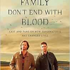 Access EPUB √ Family Don't End with Blood: Cast and Fans on How Supernatural Has Chan