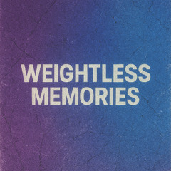 WEIGHTLESS MEMORIES