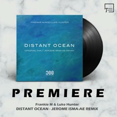 PREMIERE: Frankie M & Luke Hunter - Distant Ocean (Jerome Isma-Ae Remix) [JEE PRODUCTIONS]