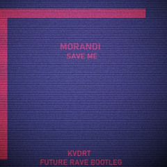 Morandi - Save Me (KVDRT Future Rave Bootleg)