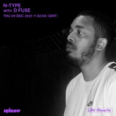 N-Type - Rinse Fm - 9th Dec 2021 Feat D Fuse INC TRACKLIST