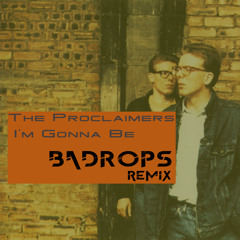 The Proclaimers - I'm Gonna Be (Badrops Remix)