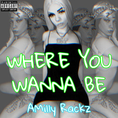 WHERE U WANNA BE AMILLY RACKZ