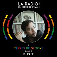 La Radio du bord de l'eau - Terres de Groove with DJ RAFF (Chile) - Episode 17 - 2023