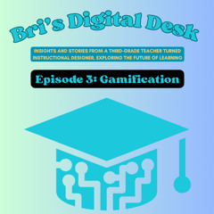 Bri’s Digital Desk -  Episode 3 (Gamification)