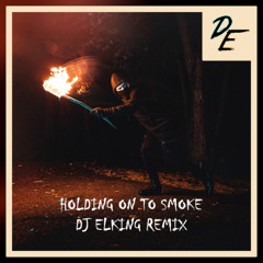 Holding On To Smoke (DJ Elking Remix)