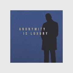Anonymity is a Luxury