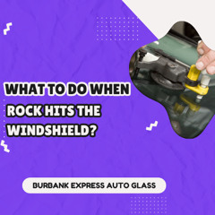 What To Do When Rock Hits The Windshield?
