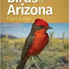 (Download Ebook) Birds of Arizona Field Guide (Bird Identification Guides) ^DOWNLOAD E.B.O.O.K.#
