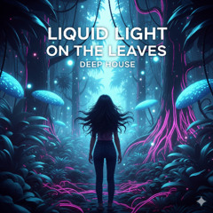 Liquid Light on the Leaves