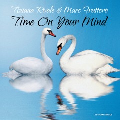 Tiziana Rivale & Marc Fruttero - Time On Your Mind (Italo New Generation Remix)