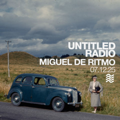 UNTITLED RADIO - Miguel De Ritmo - 07.12.25