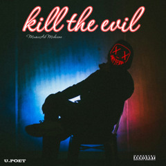U.Poet- Kill The Evil {Prod By MusicAsMedicine}