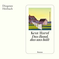 Kent Haruf, Das Band, das uns hält. Diogenes Hörbuch 978-3-257-69493-2
