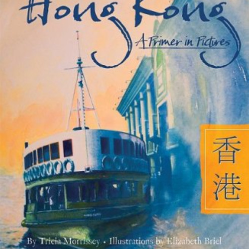 Get EBOOK 📘 H Is for Hong Kong: A Primer in Pictures (Alphabetical World) by  Tricia