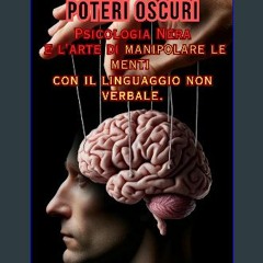Read ebook [PDF] 📖 Poteri Oscuri: Psicologia Nera e l'arte di manipolare le menti con il linguaggi
