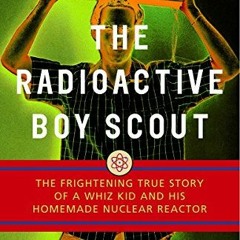 DOWNLOAD EBOOK ✔️ The Radioactive Boy Scout: The Frightening True Story of a Whiz Kid