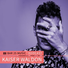 Bar 25 Music Podcast #151 - Kaiser Waldon