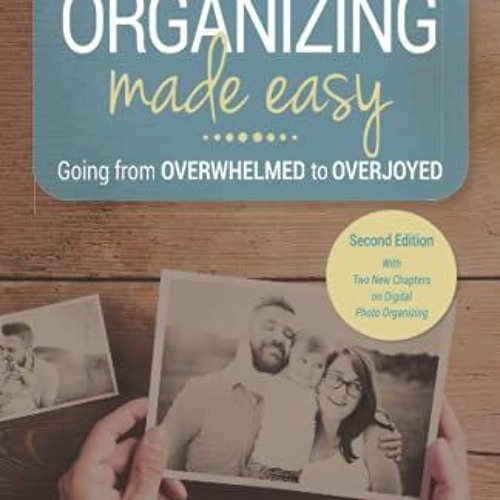 [GET] KINDLE 💖 Photo Organizing Made Easy: Going from Overwhelmed to Overjoyed by  C
