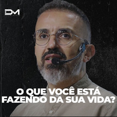 O QUE VOCÊ ESTÁ FAZENDO DA SUA VIDA? | MOTIVACIONAL