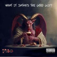 What if Satan's the Good Guy?