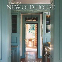 FREE EPUB 📰 Creating a New Old House: Yesterday's Character for Today's Home by  Rus