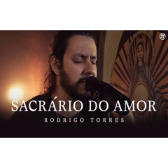Sacrário do Amor - Rodrigo Torres (Clipe Oficial)