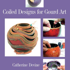 GET PDF 📒 Coiled Designs for Gourd Art by  Catherine Devine [PDF EBOOK EPUB KINDLE]