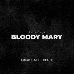 Lady Gaga - Bloody Mary (LUISDEMARK Remix)
