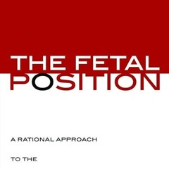 read✔ The Fetal Position: A Rational Approach to the Abortion Issue