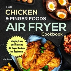 Get [EBOOK EPUB KINDLE PDF] Air Fryer Cookbook For Chicken & Finger Foods: Simple, Ea