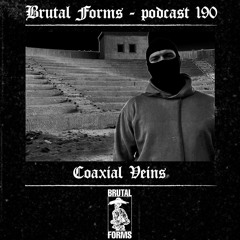 Podcast 190 - Coaxial Veins x Brutal Forms