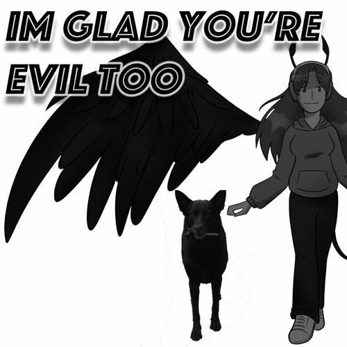 Im Glad Your Evil Too (english)