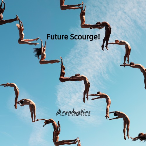 Future Scourge! - "Acrobatics"