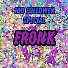 100 Follower Special - Fr0nK