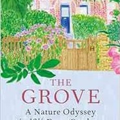 [ACCESS] KINDLE PDF EBOOK EPUB The Grove: A Nature Odyssey in 19 ½ Front Gardens by Ben Dark 💜