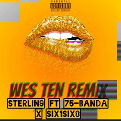 Wes ten REMIX by sterlin9 ft 75-banda x SIX1SIX8