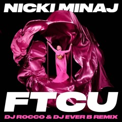 Nicki Minaj - FTCU (DJ ROCCO & DJ EVER B Remix)