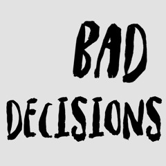 bad decisions