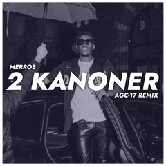 Merro8 - 2 Kanoner (AGC-17 Remix)