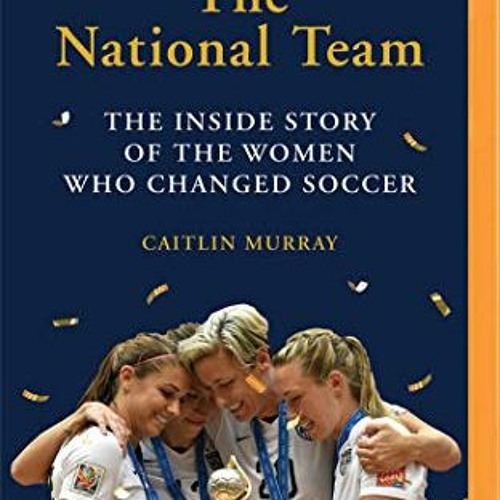 Access [EBOOK EPUB KINDLE PDF] National Team, The by  Caitlin Murray &  Andi Arndt 🖌