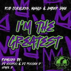 Rob Cokeless, Meags, Amber Jane - I'm The Greatest (DJ Voodoo & Poochie D Remix) 🔥 OUT NOW 🔥