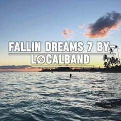 Fallin Dreams 7 by- LøcalBand