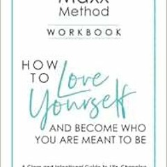 [READ] [EBOOK EPUB KINDLE PDF] The Maxx METHOD: How to Love Yourself and Become Who Y