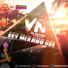 SET MIXADO 001 DJ VN DA BAIXADA (( BAILE DA BAIXADA ))