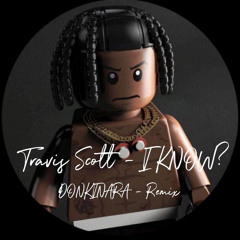 Travis Scott - I KNOW? ( Donkinara Remix )