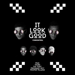 It Look Good (feat. Fat Tony, Pregnant Boy, Proper Villains & Thurz)