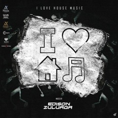 I LOVE HOUSE MUSIC EDISON ZULUAGA 2020