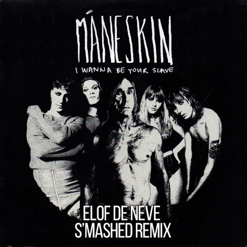 M@n€skin - I wanna be your slave (Elof de Neve s'mashed remix)