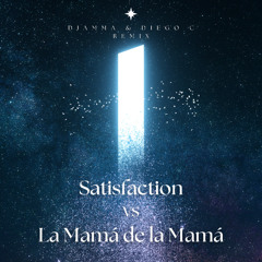 Satisfaction VS La Mamá de la Mamá ( dJamma & Diego C Remix)
